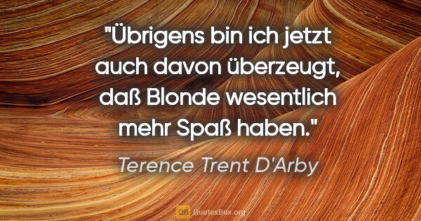 Terence Trent D'Arby Zitat: "Übrigens bin ich jetzt auch davon überzeugt, daß Blonde..."