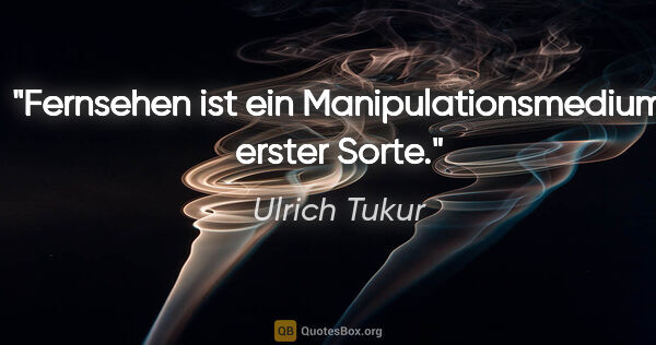 Ulrich Tukur Zitat: "Fernsehen ist ein Manipulationsmedium erster Sorte."