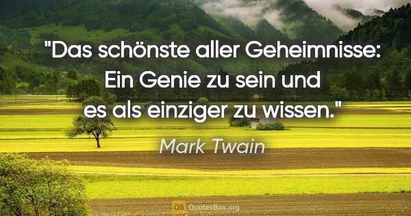 Mark Twain Zitat: "Das schönste aller Geheimnisse: Ein Genie zu sein und es als..."