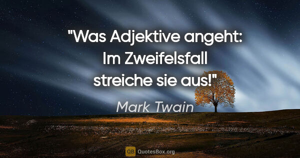 Mark Twain Zitat: "Was Adjektive angeht: Im Zweifelsfall streiche sie aus!"