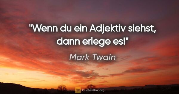 Mark Twain Zitat: "Wenn du ein Adjektiv siehst, dann erlege es!"