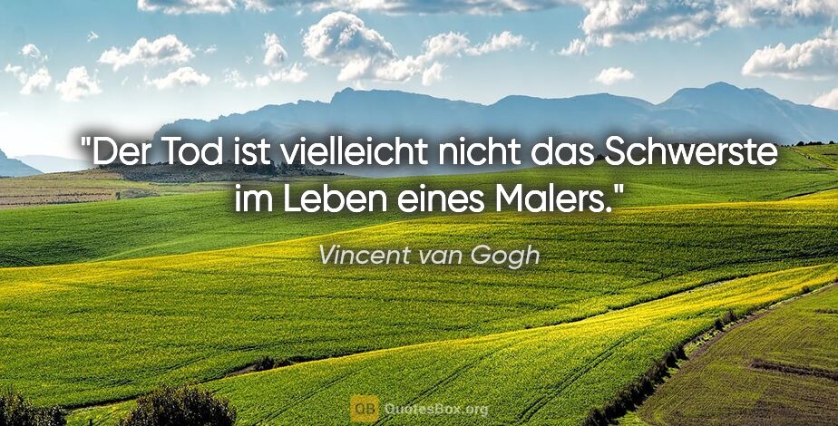 Vincent van Gogh Zitat: "Der Tod ist vielleicht nicht das Schwerste im Leben eines Malers."