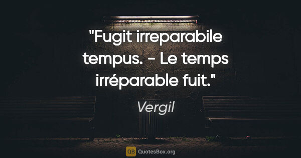 Vergil Zitat: "Fugit irreparabile tempus. - Le temps irréparable fuit."