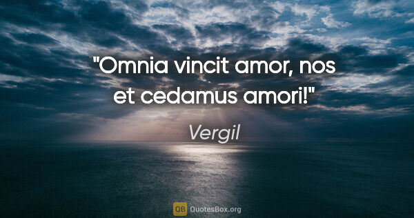 Vergil Zitat: "Omnia vincit amor, nos et cedamus amori!"