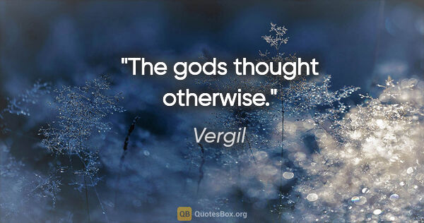 Vergil Zitat: "The gods thought otherwise."