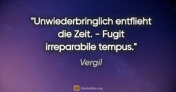 Vergil Zitat: "Unwiederbringlich entflieht die Zeit. - Fugit irreparabile..."