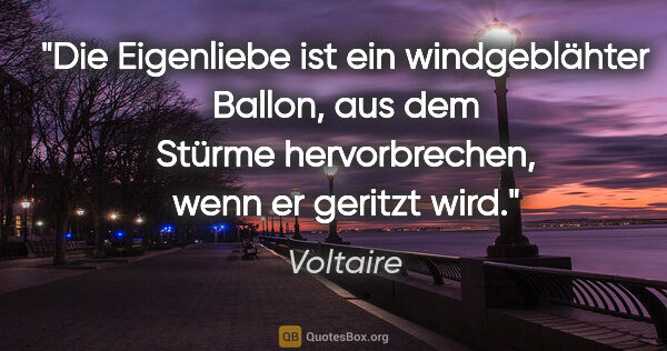 Voltaire Zitat: "Die Eigenliebe ist ein windgeblähter Ballon, aus dem Stürme..."