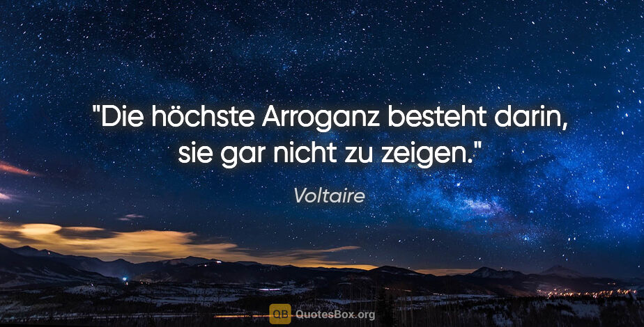 Voltaire Zitat: "Die höchste Arroganz besteht darin, sie gar nicht zu zeigen."