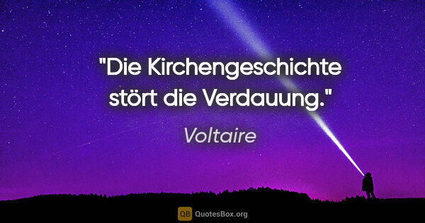 Voltaire Zitat: "Die Kirchengeschichte stört die Verdauung."