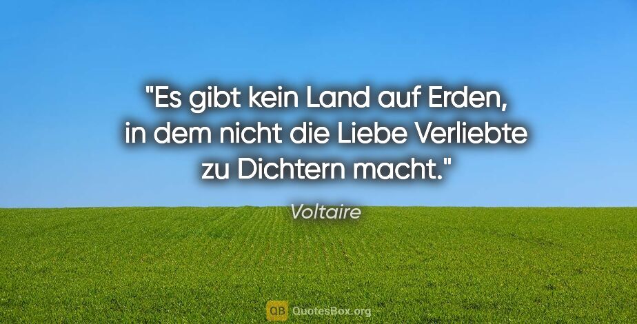 Voltaire Zitat: "Es gibt kein Land auf Erden, in dem nicht die Liebe Verliebte..."