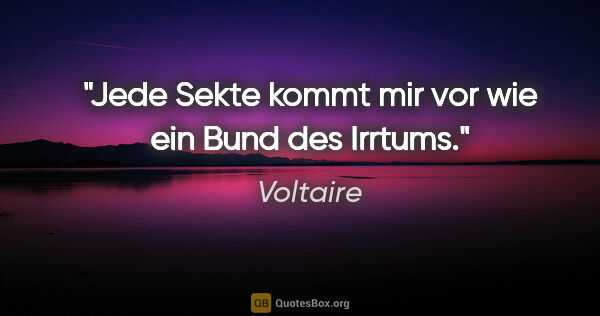 Voltaire Zitat: "Jede Sekte kommt mir vor wie ein Bund des Irrtums."