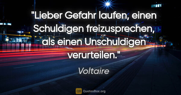 Voltaire Zitat: "Lieber Gefahr laufen, einen Schuldigen freizusprechen, als..."