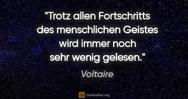 Voltaire Zitat: "Trotz allen Fortschritts des menschlichen Geistes wird immer..."