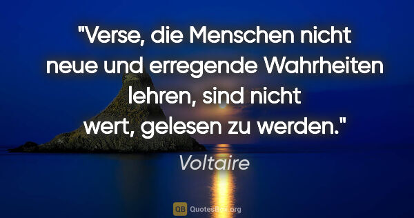 Voltaire Zitat: "Verse, die Menschen nicht neue und erregende Wahrheiten..."