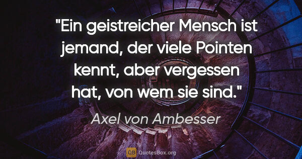 Axel von Ambesser Zitat: "Ein geistreicher Mensch ist jemand, der viele Pointen kennt,..."