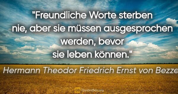 Hermann Theodor Friedrich Ernst von Bezzel Zitat: "Freundliche Worte sterben nie, aber sie müssen ausgesprochen..."