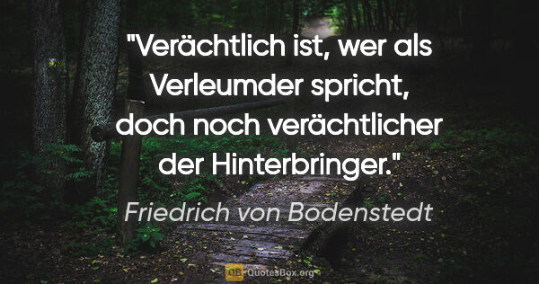 Friedrich von Bodenstedt Zitat: "Verächtlich ist, wer als Verleumder spricht, doch noch..."