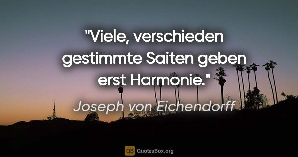 Joseph von Eichendorff Zitat: "Viele, verschieden gestimmte Saiten geben erst Harmonie."
