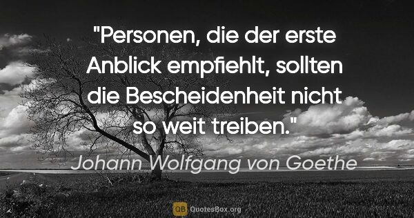 Johann Wolfgang von Goethe Zitat: "Personen, die der erste Anblick empfiehlt, sollten die..."