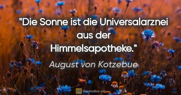 August von Kotzebue Zitat: "Die Sonne ist die Universalarznei aus der Himmelsapotheke."