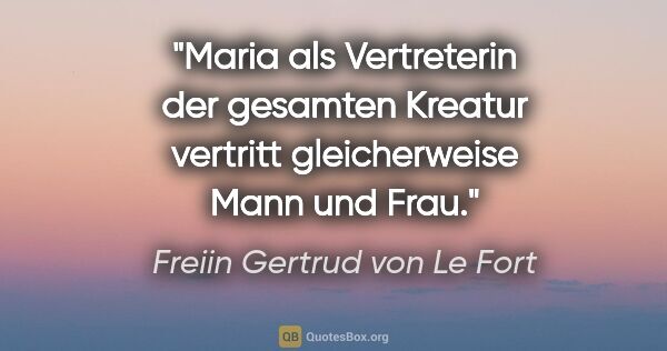Freiin Gertrud von Le Fort Zitat: "Maria als Vertreterin der gesamten Kreatur vertritt..."