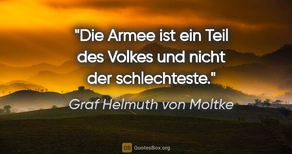 Graf Helmuth von Moltke Zitat: "Die Armee ist ein Teil des Volkes und nicht der schlechteste."