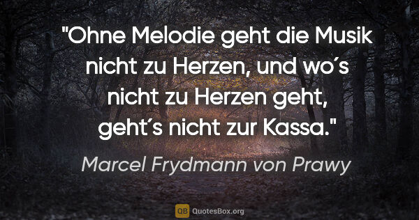 Marcel Frydmann von Prawy Zitat: "Ohne Melodie geht die Musik nicht zu Herzen, und wo´s nicht zu..."