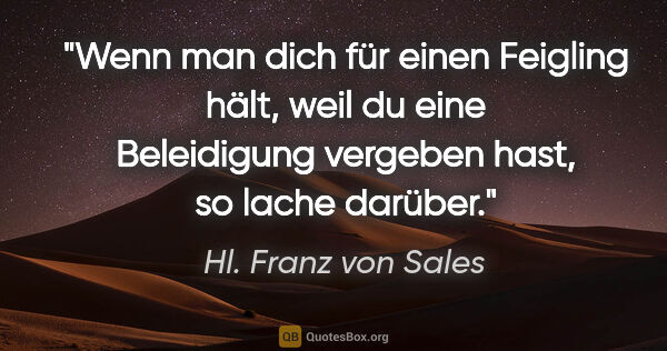 Hl. Franz von Sales Zitat: "Wenn man dich für einen Feigling hält, weil du eine..."