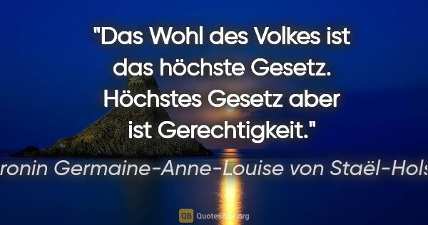 Baronin Germaine-Anne-Louise von Staël-Holstein Zitat: "Das Wohl des Volkes ist das höchste Gesetz. Höchstes Gesetz..."