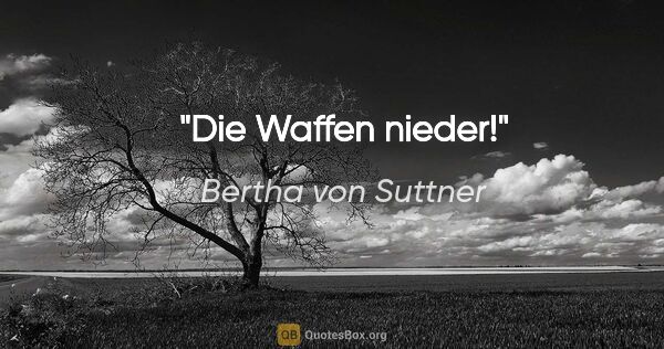 Bertha von Suttner Zitat: "Die Waffen nieder!"