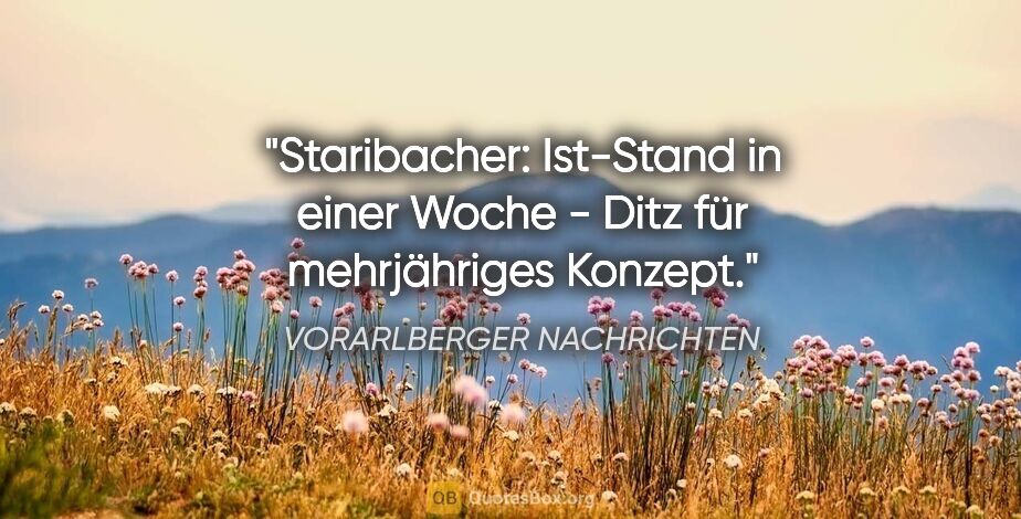 VORARLBERGER NACHRICHTEN Zitat: "Staribacher: Ist-Stand in einer Woche - Ditz für mehrjähriges..."