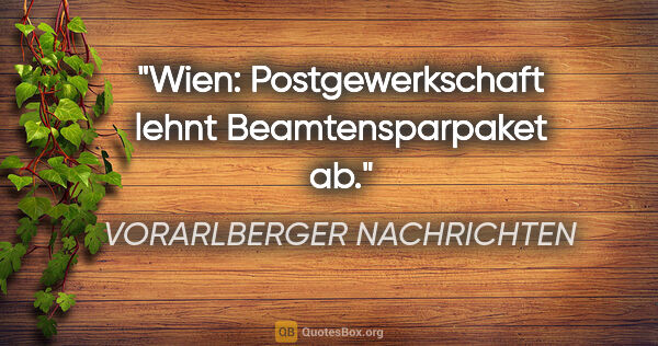 VORARLBERGER NACHRICHTEN Zitat: "Wien: Postgewerkschaft lehnt Beamtensparpaket ab."