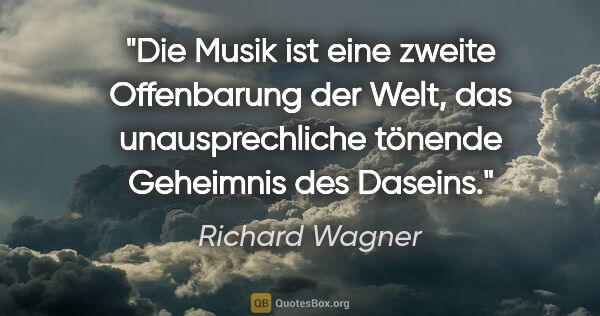 Richard Wagner Zitat: "Die Musik ist eine zweite Offenbarung der Welt, das..."