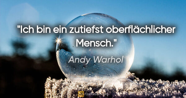 Andy Warhol Zitat: "Ich bin ein zutiefst oberflächlicher Mensch."