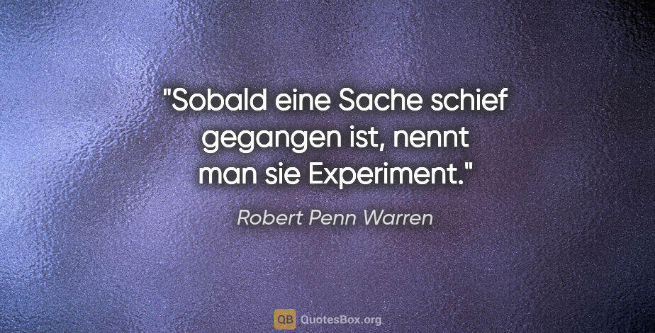 Robert Penn Warren Zitat: "Sobald eine Sache schief gegangen ist, nennt man sie..."