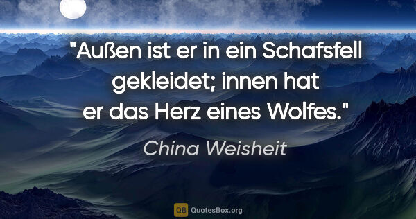 China Weisheit Zitat: "Außen ist er in ein Schafsfell gekleidet; innen hat er das..."