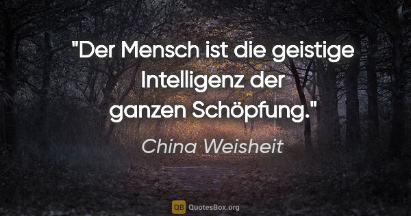 China Weisheit Zitat: "Der Mensch ist die geistige Intelligenz der ganzen Schöpfung."