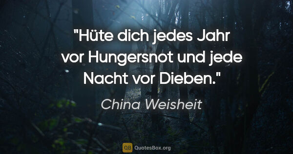 China Weisheit Zitat: "Hüte dich jedes Jahr vor Hungersnot und jede Nacht vor Dieben."