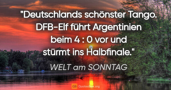 WELT am SONNTAG Zitat: "Deutschlands schönster Tango. DFB-Elf führt Argentinien beim 4..."