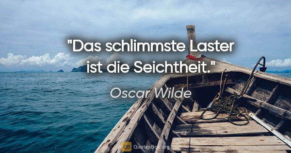 Oscar Wilde Zitat: "Das schlimmste Laster ist die Seichtheit."