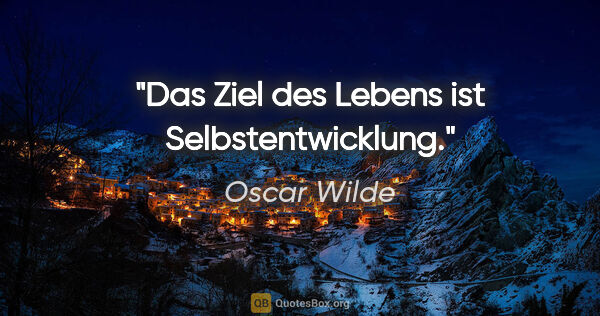 Oscar Wilde Zitat: "Das Ziel des Lebens ist Selbstentwicklung."