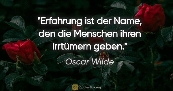 Oscar Wilde Zitat: "Erfahrung ist der Name, den die Menschen ihren Irrtümern geben."