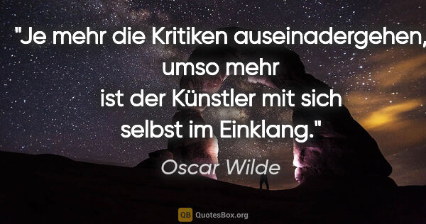 Oscar Wilde Zitat: "Je mehr die Kritiken auseinadergehen, umso mehr ist der..."