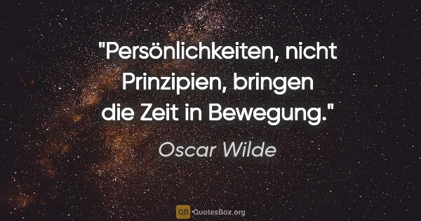 Oscar Wilde Zitat: "Persönlichkeiten, nicht Prinzipien, bringen die Zeit in Bewegung."
