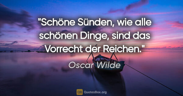 Oscar Wilde Zitat: "Schöne Sünden, wie alle schönen Dinge, sind das Vorrecht der..."