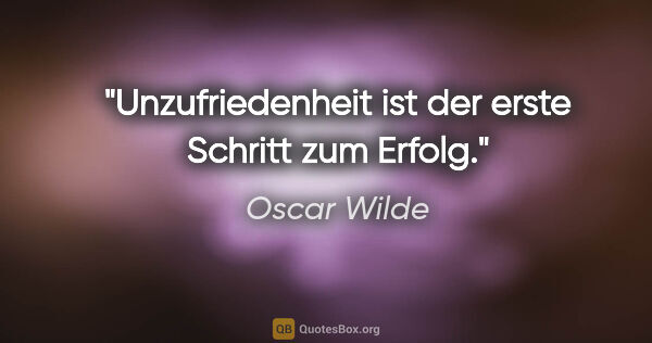 Oscar Wilde Zitat: "Unzufriedenheit ist der erste Schritt zum Erfolg."