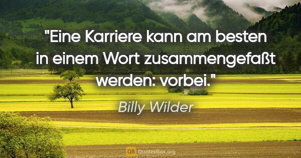 Billy Wilder Zitat: "Eine Karriere kann am besten in einem Wort zusammengefaßt..."