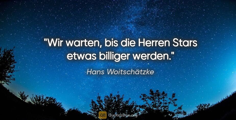 Hans Woitschätzke Zitat: "Wir warten, bis die Herren Stars etwas billiger werden."