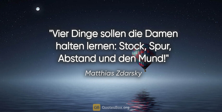 Matthias Zdarsky Zitat: "Vier Dinge sollen die Damen halten lernen: Stock, Spur,..."