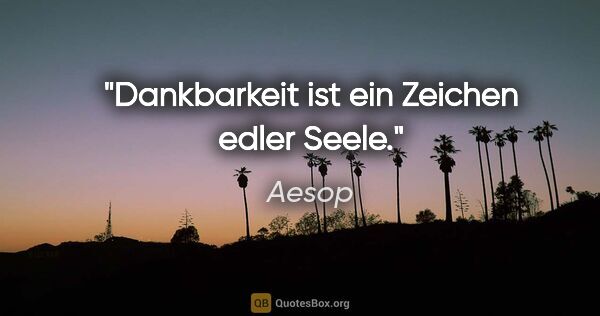 Aesop Zitat: "Dankbarkeit ist ein Zeichen edler Seele."